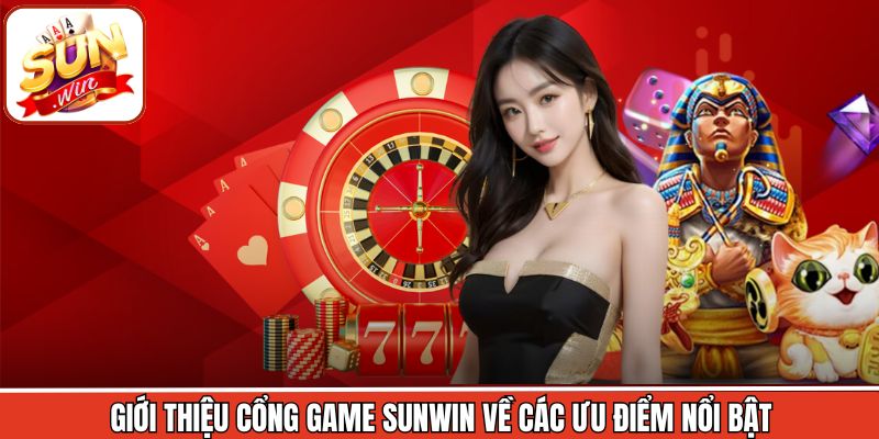 Giới Thiệu Sunwin - Cổng Game Đổi Thưởng Giải Trí Hấp Dẫn 2 Giới thiệu Sunwin với các ưu thế trở thành lựa chọn hàng đầu