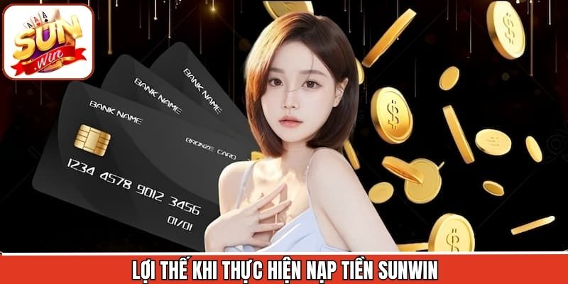 Nạp Tiền Sunwin - Đặt Lệnh Nhanh Chóng, An Toàn Số 1 1 Ưu điểm khi đặt lệnh thanh toán tại nhà cái