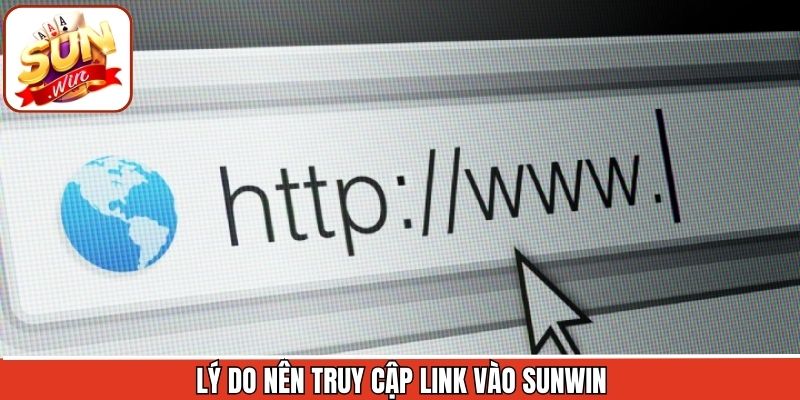 Link Vào Sunwin Mới Nhất - Đảm Bảo An Toàn, Truy Cập Nhanh 1 Lý do nên truy cập Sunwin bằng link cập nhật mới nhất