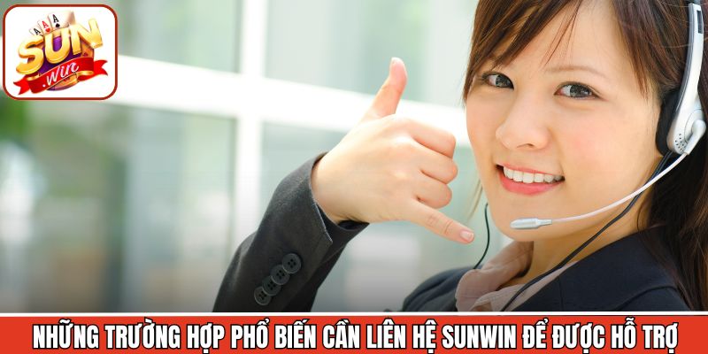 Liên Hệ Sunwin - Kết Nối Đa Kênh, Giải Quyết Nhanh Chóng 24/7 1 Trường hợp người chơi cần kết nối với hệ thống CSKH Sunwin