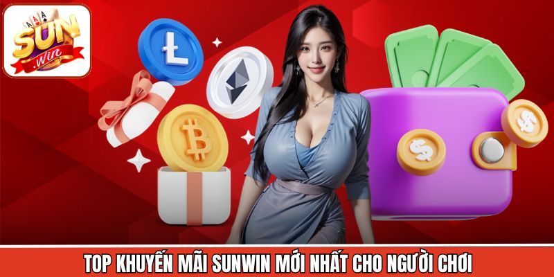 Top những ưu đãi khuyến mãi Sunwin đem tới cho thành viên